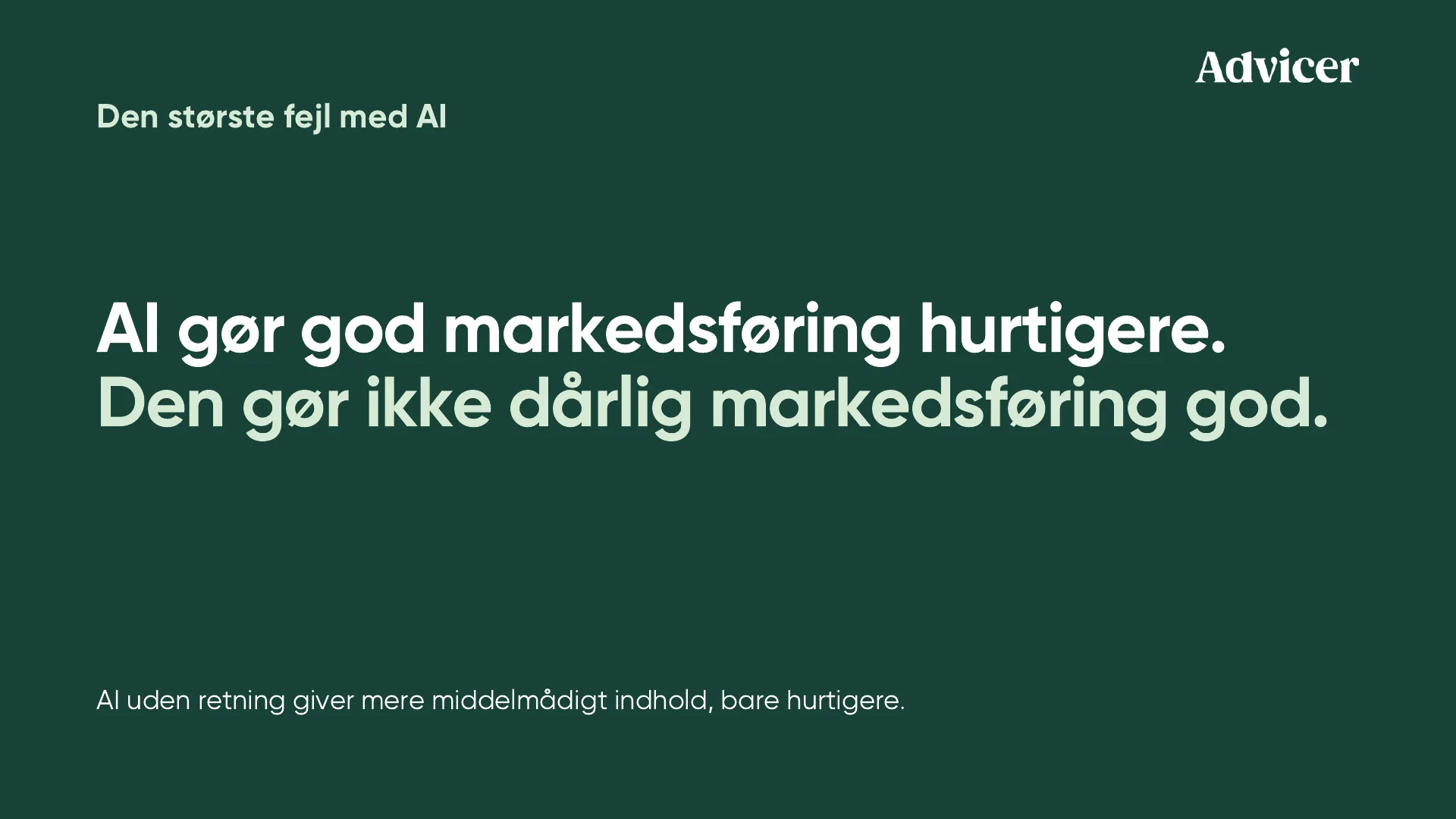 Den største fejl med AI. AI gør god markedsføring hurtigere. Den gør ikke dårlig markedsføring god. AI uden retning giver mere middelmådigt indhold, bare hurtigere.