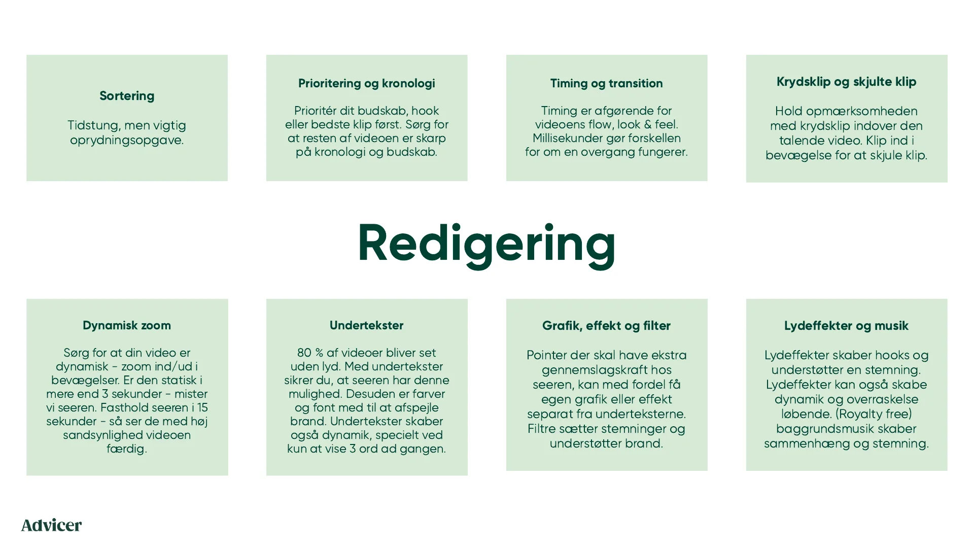 Redigering. Sortering, prioritering og kronologi, timing og transition, krydsklip og skjulte klip, dynamisk zoom, undertekster, grafik, effekt og filter, lydeffekter og musik.