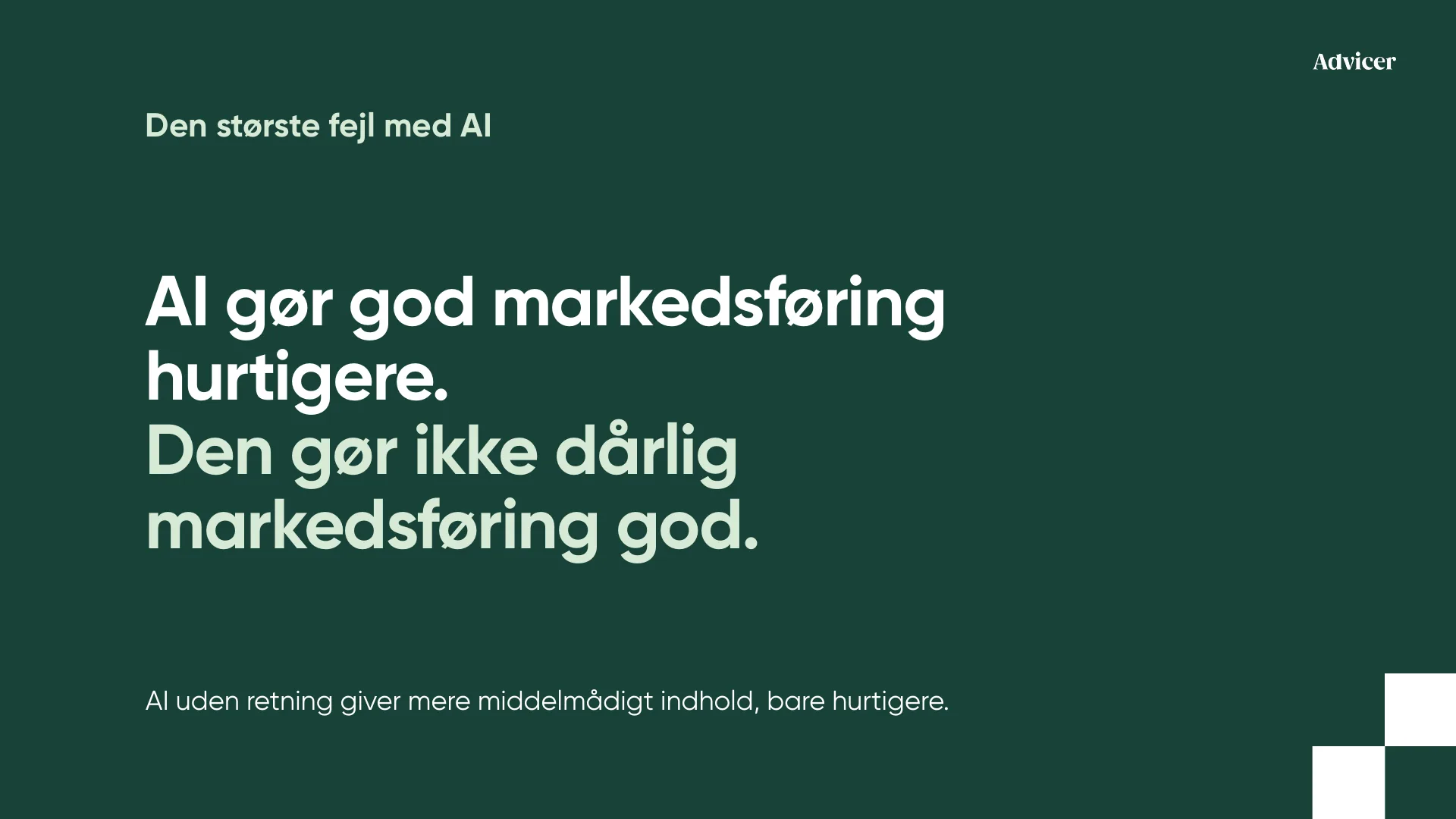 Den største fejl med AI AI gør god markedsføring hurtigere. Den gør ikke dårlig markedsføring god. AI uden retning giver mere middelmådigt indhold, bare hurtigere.