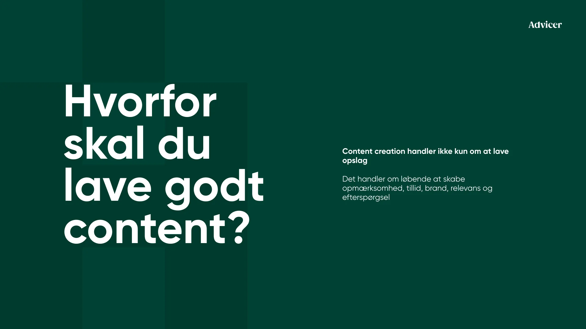 Hvorfor skal du lave godt content? Content creation handler ikke kun om at lave opslag Det handler om løbende at skabe opmærksomhed, tillid, brand, relevans og efterspørgsel